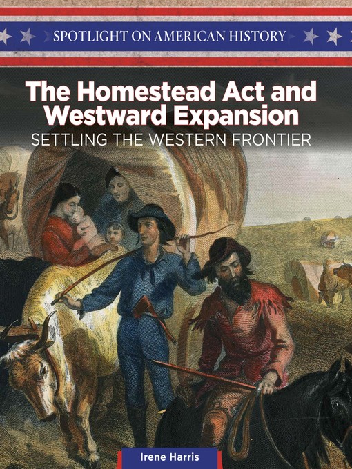 Title details for The Homestead Act and Westward Expansion by Irene Harris - Available